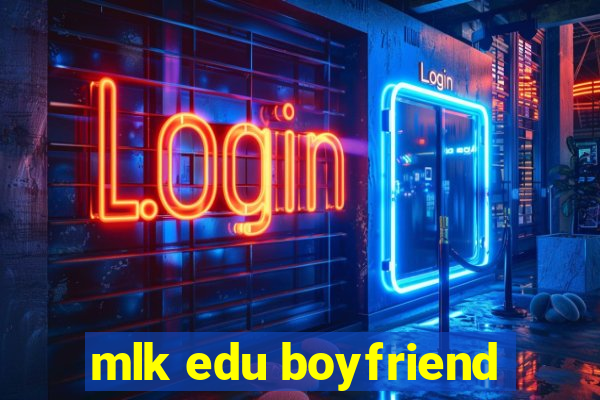 mlk edu boyfriend